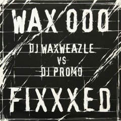DJ Waxweazle vs. DJ Promo - Fixxxed