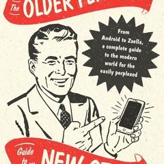 read the older person's guide to new stuff: from android to zoella, a compl