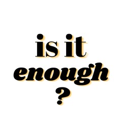 is it enough