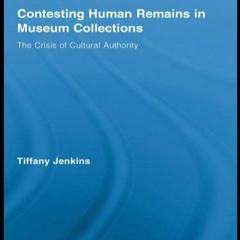 Download Book [PDF] Contesting Human Remains in Museum Collections: The Crisis o