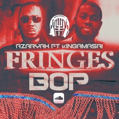 Fringes Bop - Azaryah Ft kINGAMASAI