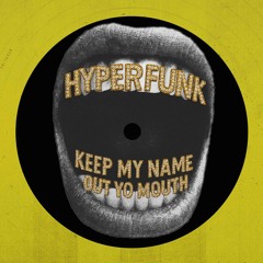 Hyperfunk - Keep My Name Out Yo Mouth