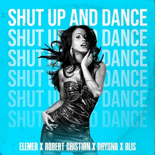 Elemer X Robert Cristian X Dayana X Alis - Shut Up And Dance (Extended Version)
