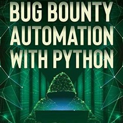 [ACCESS] KINDLE PDF EBOOK EPUB Bug Bounty Automation With Python: The secrets of bug hunting by  Sye