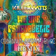 Killerwatts - We Are Psychedelic (Continnum, Gautama & PivoC Remix)