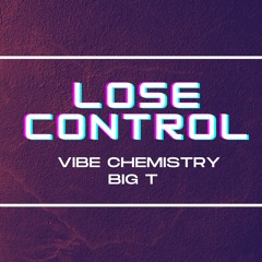VIBE CHEMISTRY X BIG T - LOSE CONTROL [FREE DOWNLOAD]