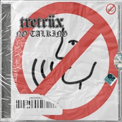 TRETRIIX - NO TALKING [DIRECT DL]