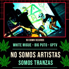 No Somos Artistas (ft. bigputo & gorda puta trola vieja)