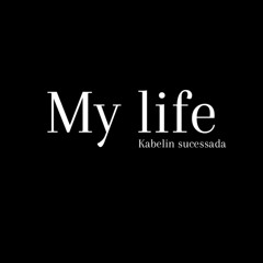 Kabelin sucessada- My life