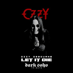 Ozzy Osbourne - Let It Die -(Dark Soho Tribute)
