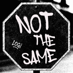 NOT THE SAME - LOGI