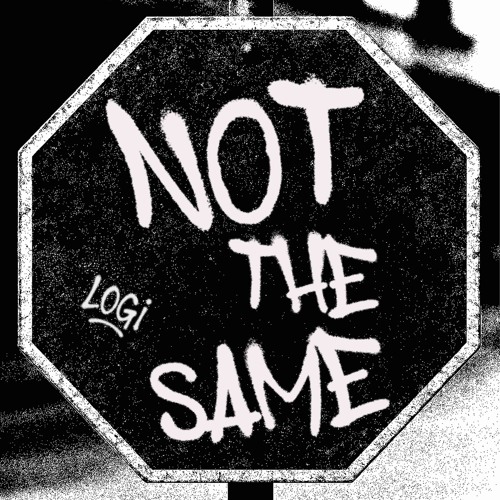 NOT THE SAME - LOGI