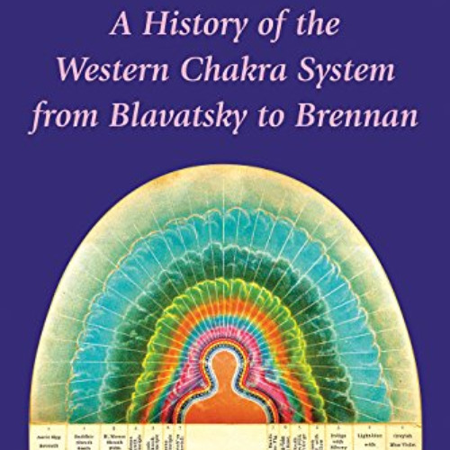 [Access] EBOOK 📜 Rainbow Body: A History of the Western Chakra System from Blavatsky