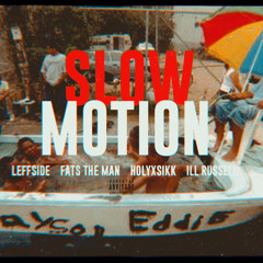 Slow Motion ft. Fats The Man, HolyxSikk, Ill Russell