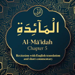 CH. 5 Al Maidah - سُوْرَةُ الْمَآئِدَۃِ - Quran with English Translation & Short Commentary