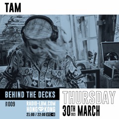 Tam @ Radio LBM - Behind The Decks EP.38 - March 2023