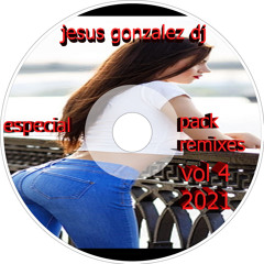 especial pack remixes vol 4 2021 by jesus gonzalez dj