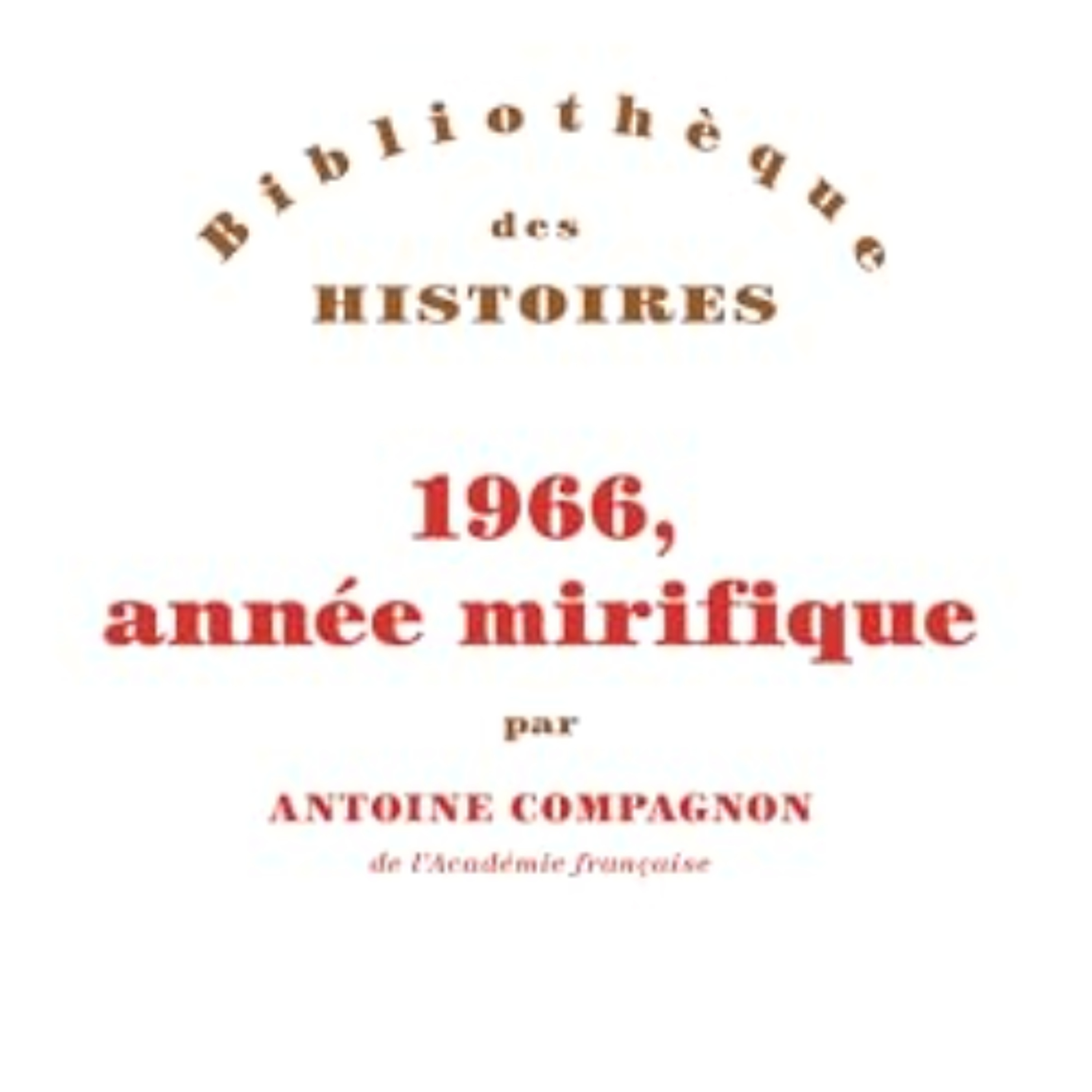 Chemins d'histoire-L'année 1966, avec A. Compagnon-17.02.26