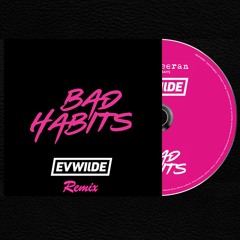 Ed Sheeran - Bad Habits (Ev Wilde Remix)