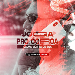 JOGA PRO COROA , CALMA VIDA TA DE BOA ( PROD DJ VT DA RUA LARGA )
