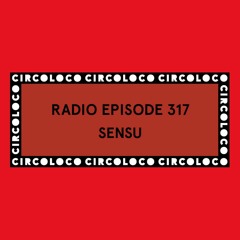 Circoloco Radio 317 - Sensu