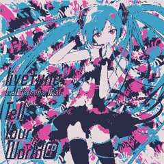 Tell Your World (HBD to Hatsune Miku Bootleg)