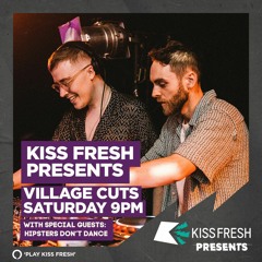 Kiss Fresh Presents: Village Cuts & Hipsters Don't Dance - May 2023