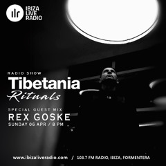 REX GOSKE (Guest Mix) Tibetania Rituals Radio Show @ Ibiza Live Radio