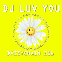 Daisychain 316 - DJ Luv You