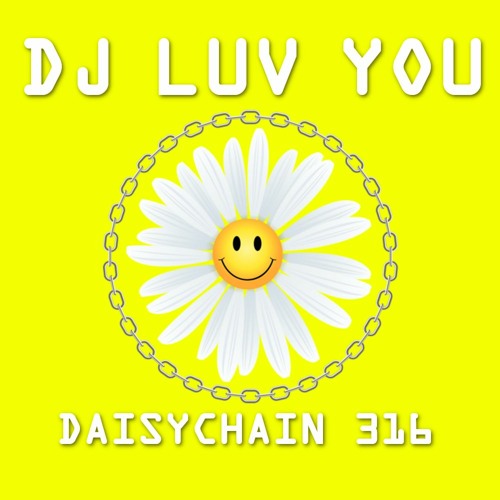 Daisychain 316 - DJ Luv You
