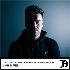 Travis Scott Vs. Henry Fong Knock2 - Goosebumps Move (Frede Remake) (Pitched)
