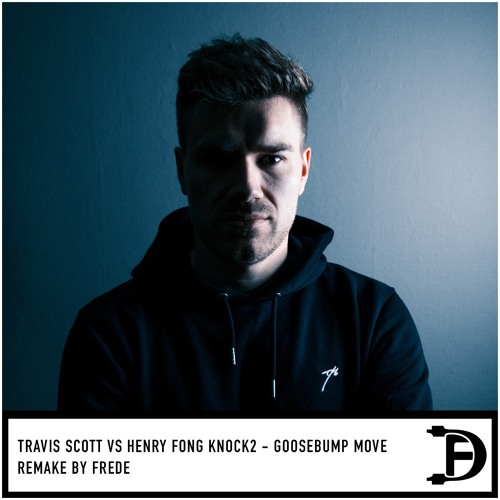 Travis Scott Vs. Henry Fong Knock2 - Goosebumps Move (Frede Remake) (Pitched)
