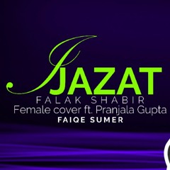 Ijazat | Falak Shabir | Female cover ft. Pranjala Gupta | Music by FAIQE SUMER