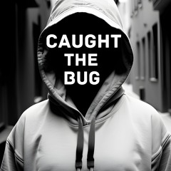 Caught The Bug