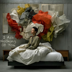 I Ask Nothing Of You