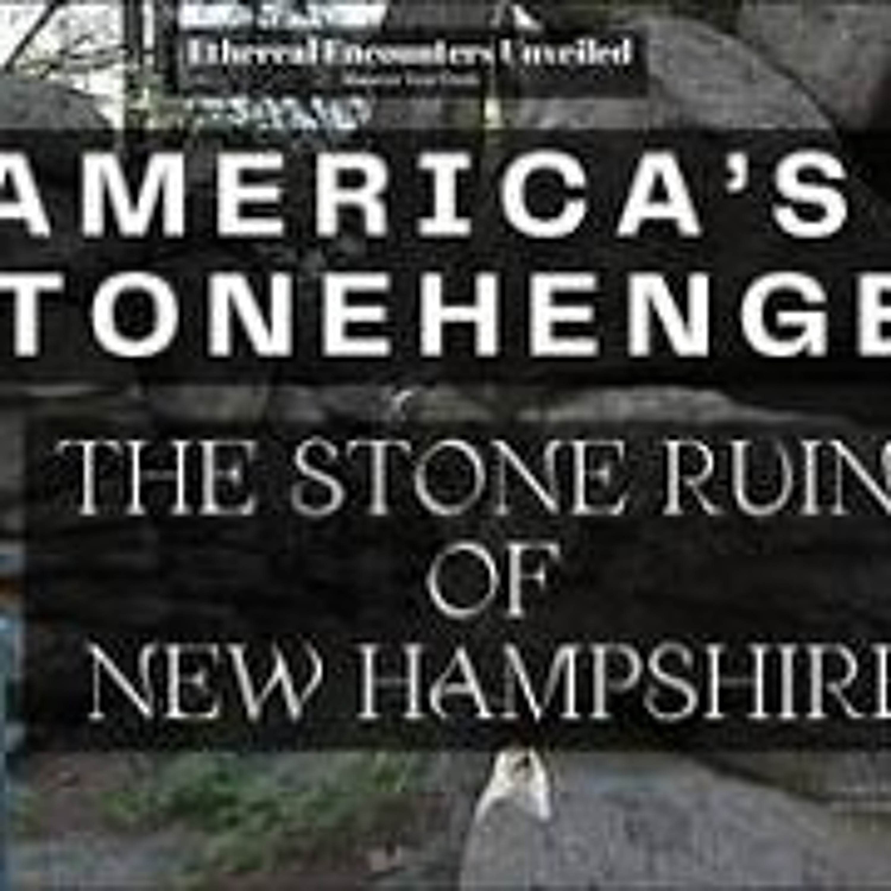 Ethereal Encounters_  America_s Stonehenge_ The Stone Ruins of New Hampshire with Dennis Stone