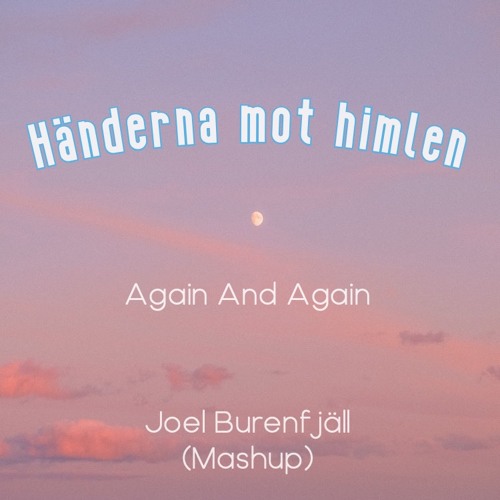 Händerna Mot Himlen(Joel Burenfjäll Mashup)