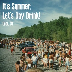 It's Summer, Let's Day Drink! Vol. 3