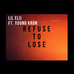 Lil Elii - REFUSE TO LOSE Ft. Young Kron