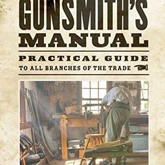 [READ] EBOOK 📪 The Gunsmith's Manual: Practical Guide to All Branches of the Trade b