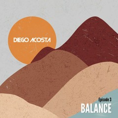 Diego Acosta - BALANCE Episode #03