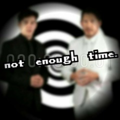 Not Enough Time. (Unus Annus Megalo)