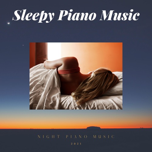 Stream Sleepy Piano Music | Listen to Night Piano Music playlist online ...
