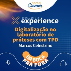 #80 / Digitalização no laboratório de próteses com o TPD Marcos Celestrino