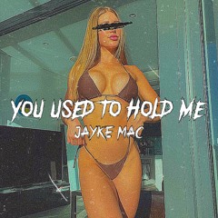 You Used To Hold Me (Jayke Mac Edit) [FREE DL]
