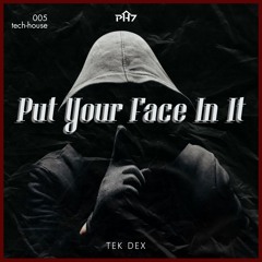 TEK DEX - Put Your Face In It (Original mix)