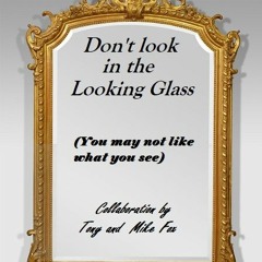 Don't Look In The Looking Glass - Collaboration by Tony & Mike Fox - Original with lyrics