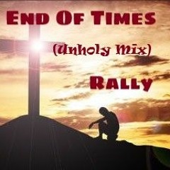 End Of Times (Rally's Unholy Mix)
