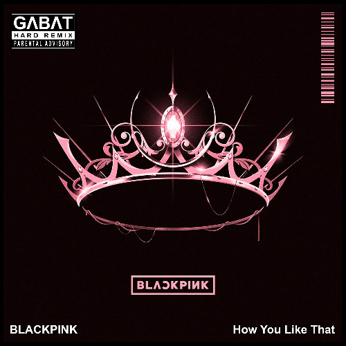 BLACKPINK - How You Like That (Gabat Remix) FREE DOWNLOAD
