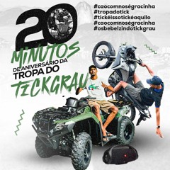 ## 20 MINUTINHOS DE ANIVERSARIO DA TROPA DO TICK GRAU [ DJ ORELHA MPC ] #OUNICO